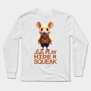 Just a Cute Mouse Wants to Play Hide and Squeak 8 Long Sleeve T-Shirt